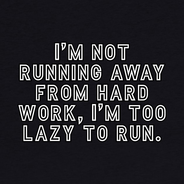 I’m not running away from hard work, I’m too lazy to run by Word and Saying
